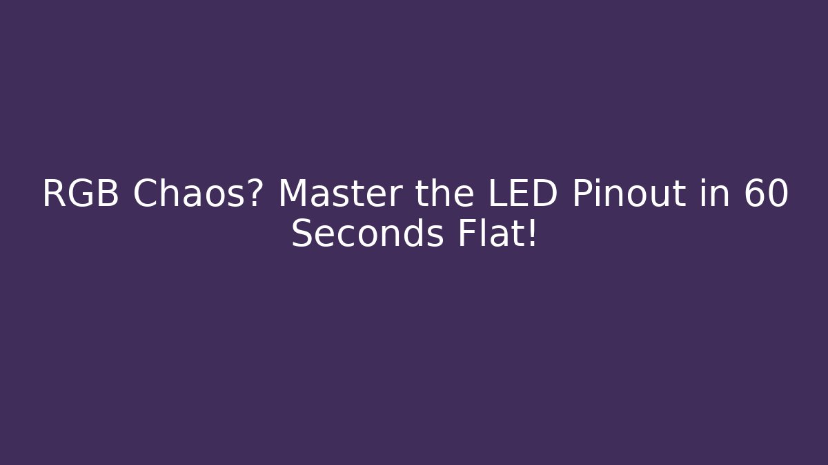 RGB Chaos? Master the LED Pinout in 60 Seconds Flat!