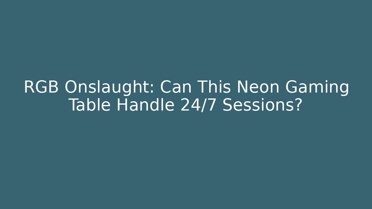 RGB Onslaught: Can This Neon Gaming Table Handle 24/7 Sessions?
