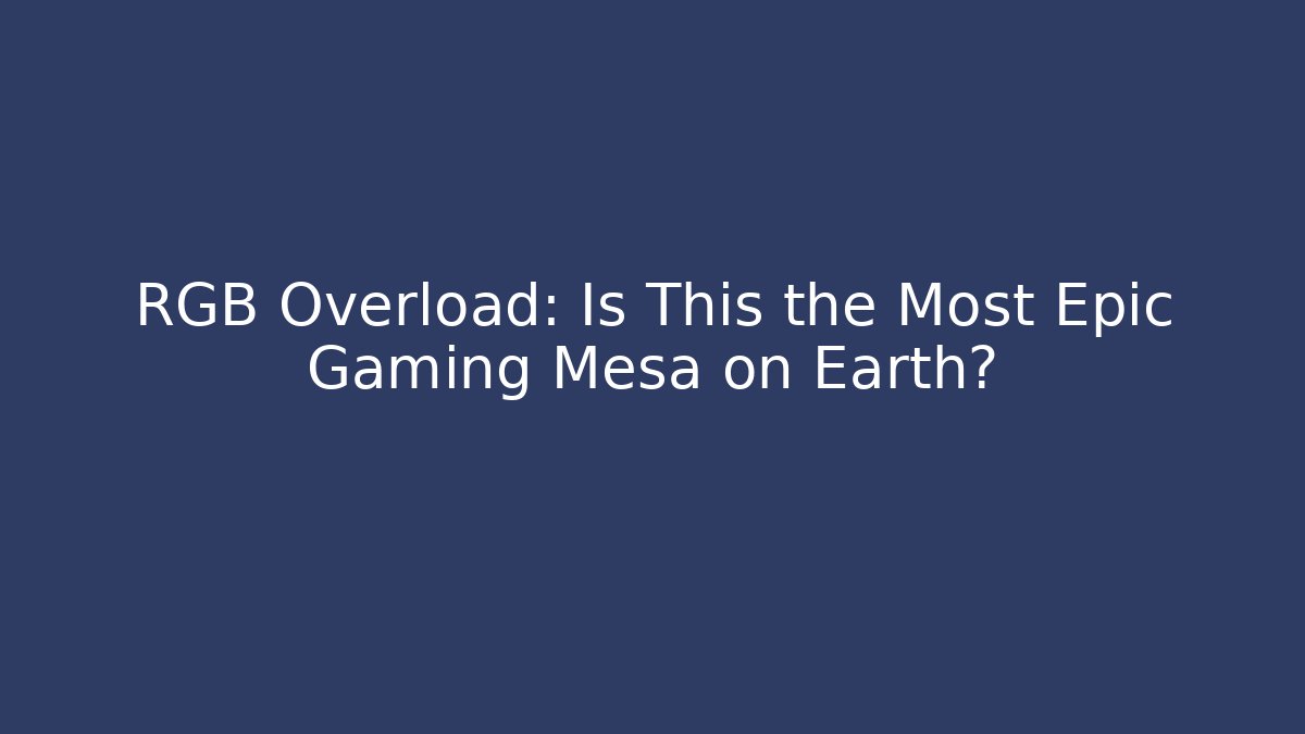 RGB Overload: Is This the Most Epic Gaming Mesa on Earth?