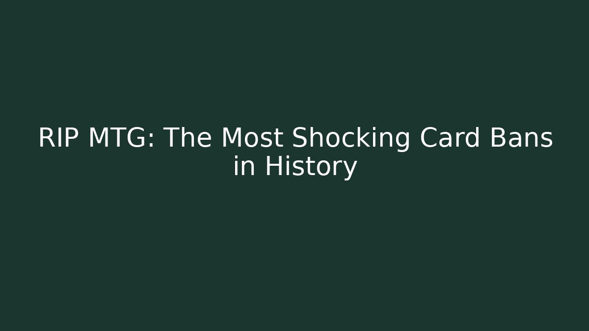 RIP MTG: The Most Shocking Card Bans in History - Critter Realm