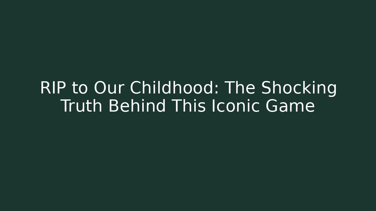 RIP to Our Childhood: The Shocking Truth Behind This Iconic Game