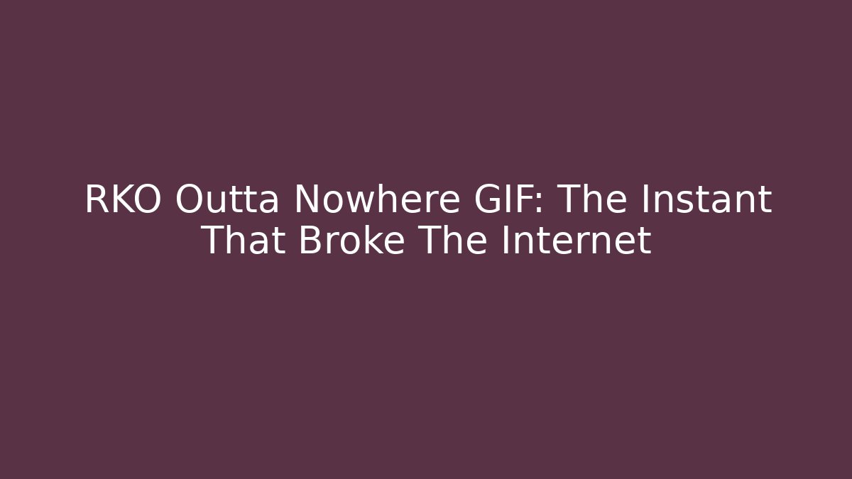 RKO Outta Nowhere GIF: The Instant That Broke The Internet