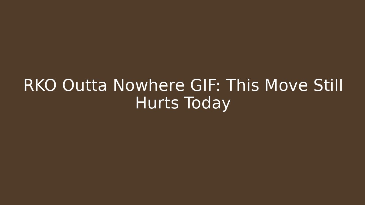 RKO Outta Nowhere GIF: This Move Still Hurts Today
