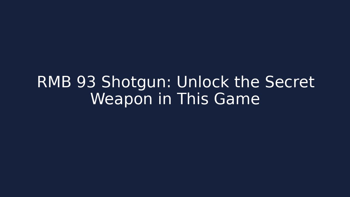 RMB 93 Shotgun: Unlock the Secret Weapon in This Game