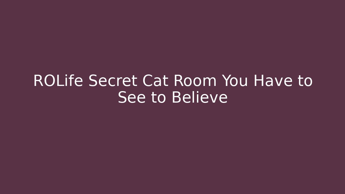 ROLife Secret Cat Room You Have to See to Believe