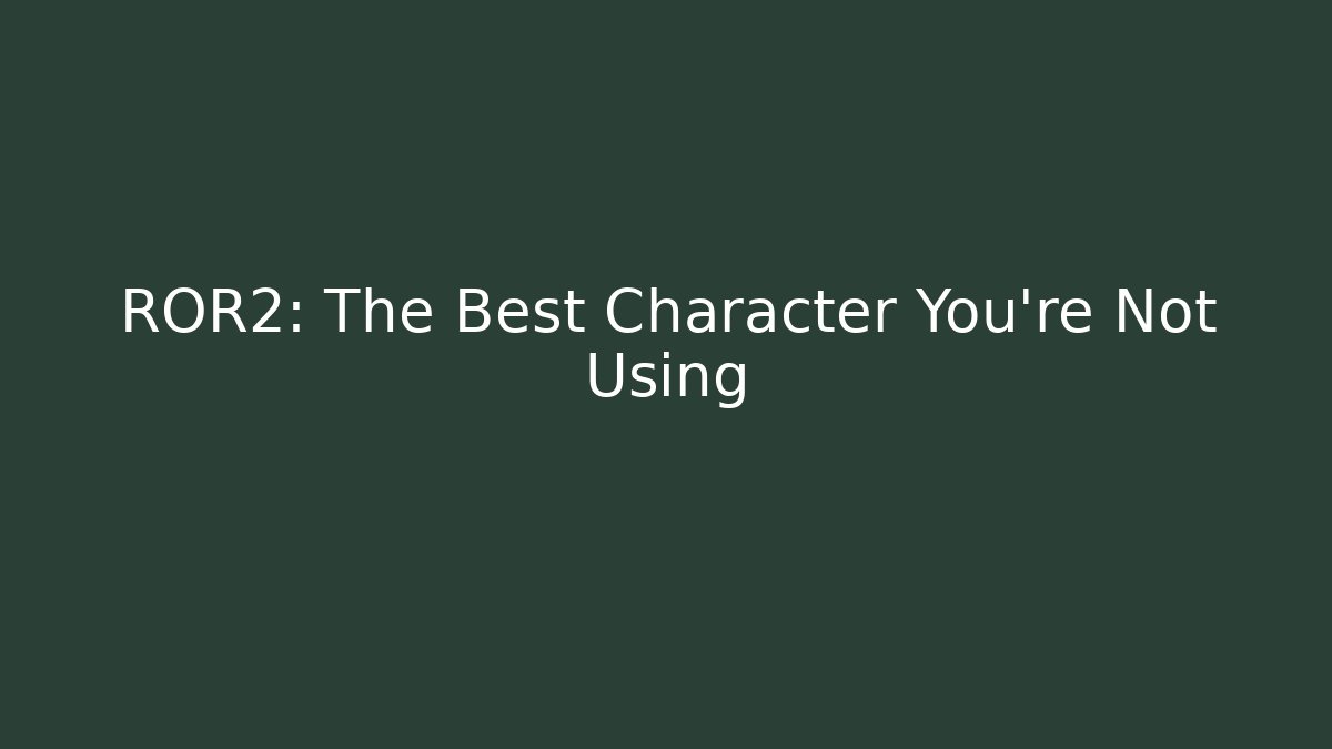 ROR2: The Best Character You're Not Using