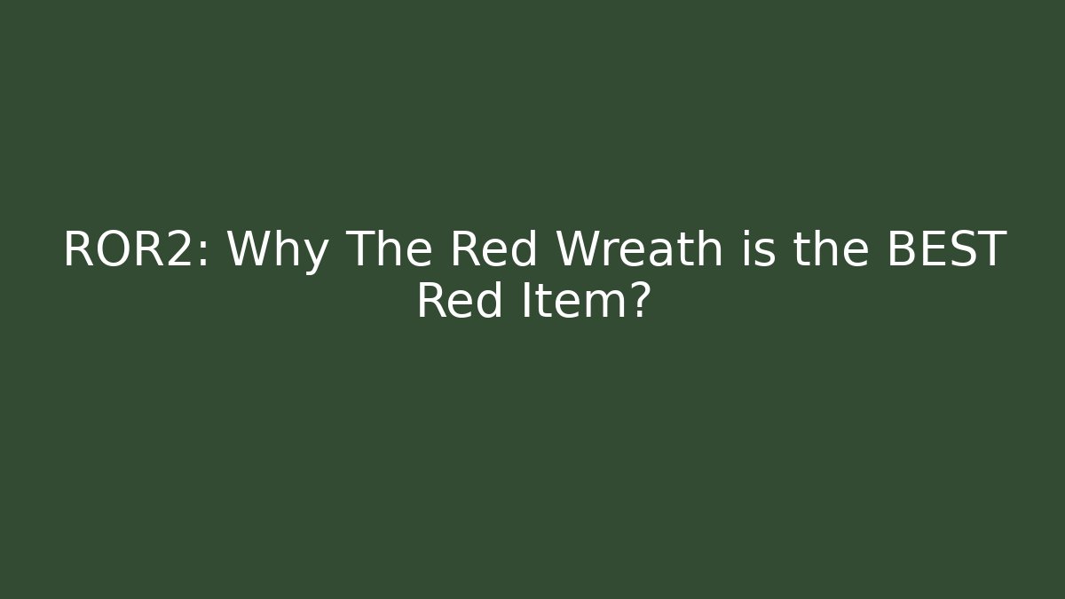 ROR2: Why The Red Wreath is the BEST Red Item?