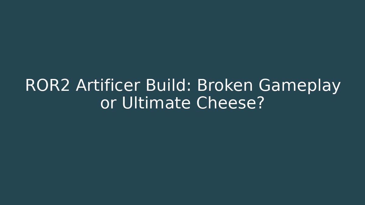 ROR2 Artificer Build: Broken Gameplay or Ultimate Cheese?