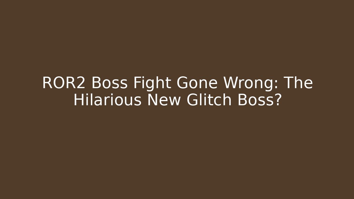 ROR2 Boss Fight Gone Wrong: The Hilarious New Glitch Boss?