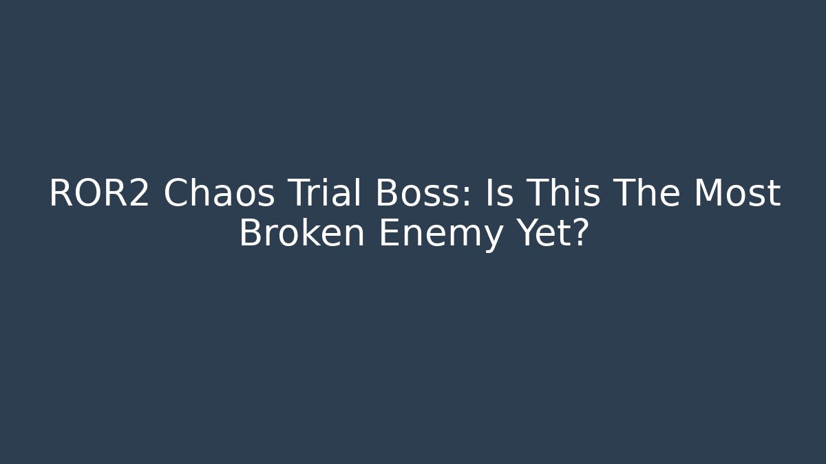 ROR2 Chaos Trial Boss: Is This The Most Broken Enemy Yet?