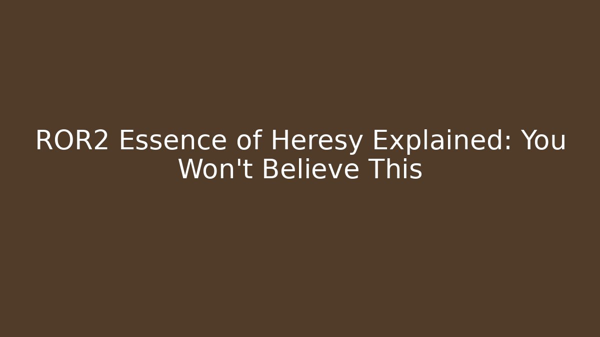 ROR2 Essence of Heresy Explained: You Won't Believe This