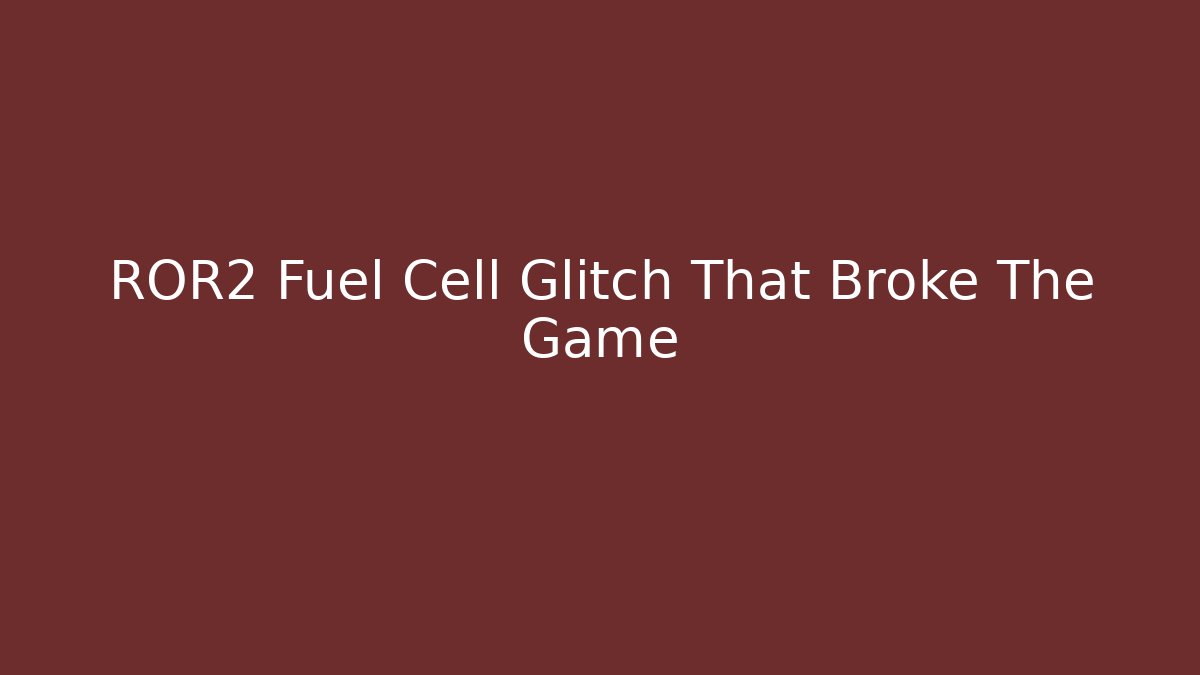 ROR2 Fuel Cell Glitch That Broke The Game