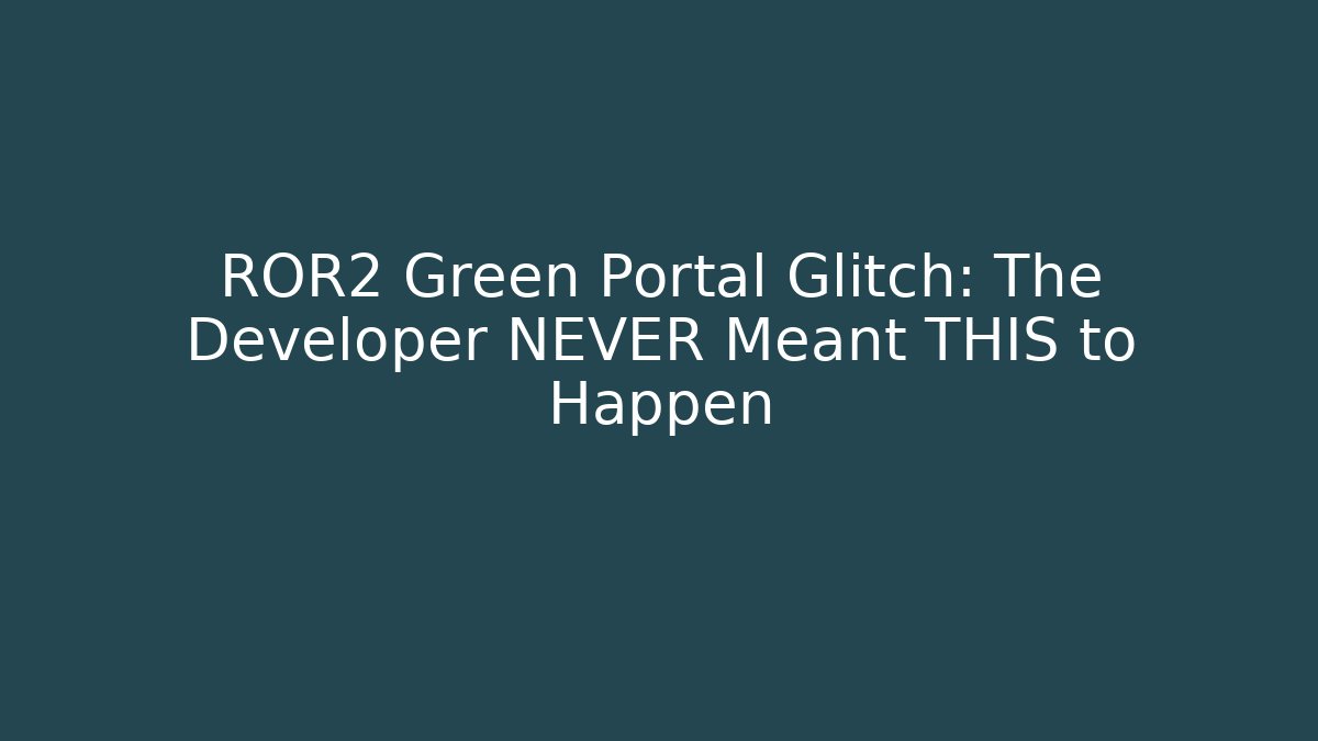 ROR2 Green Portal Glitch: The Developer NEVER Meant THIS to Happen - Critter Realm