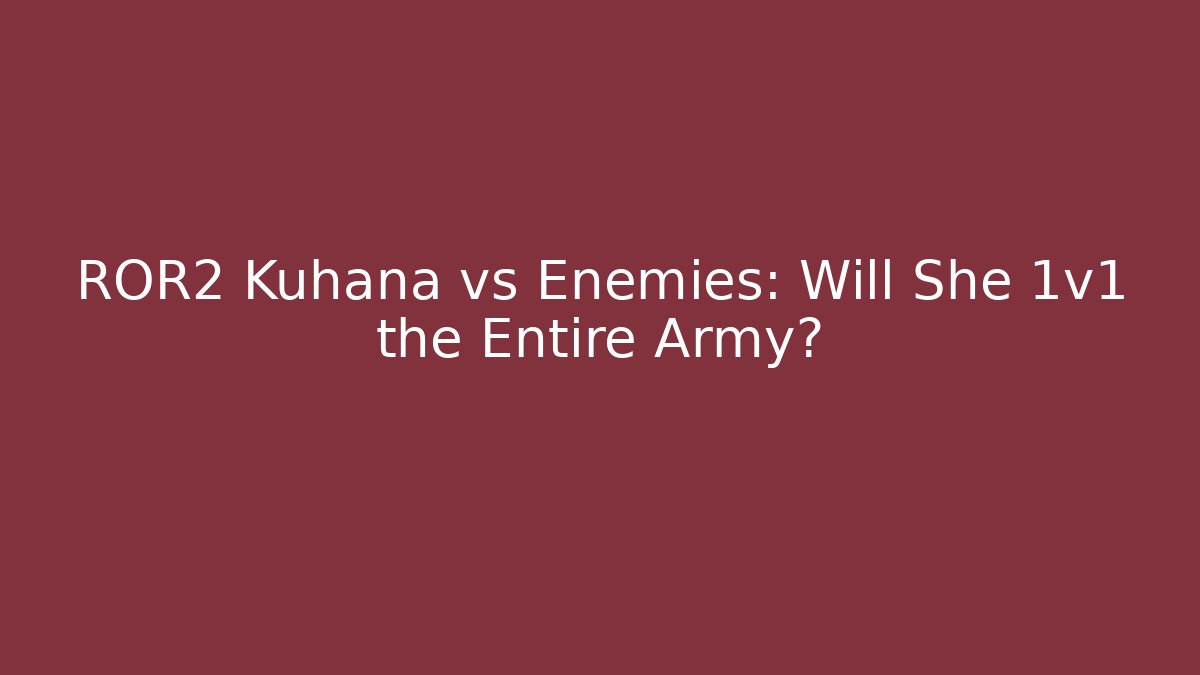 ROR2 Kuhana vs Enemies: Will She 1v1 the Entire Army?