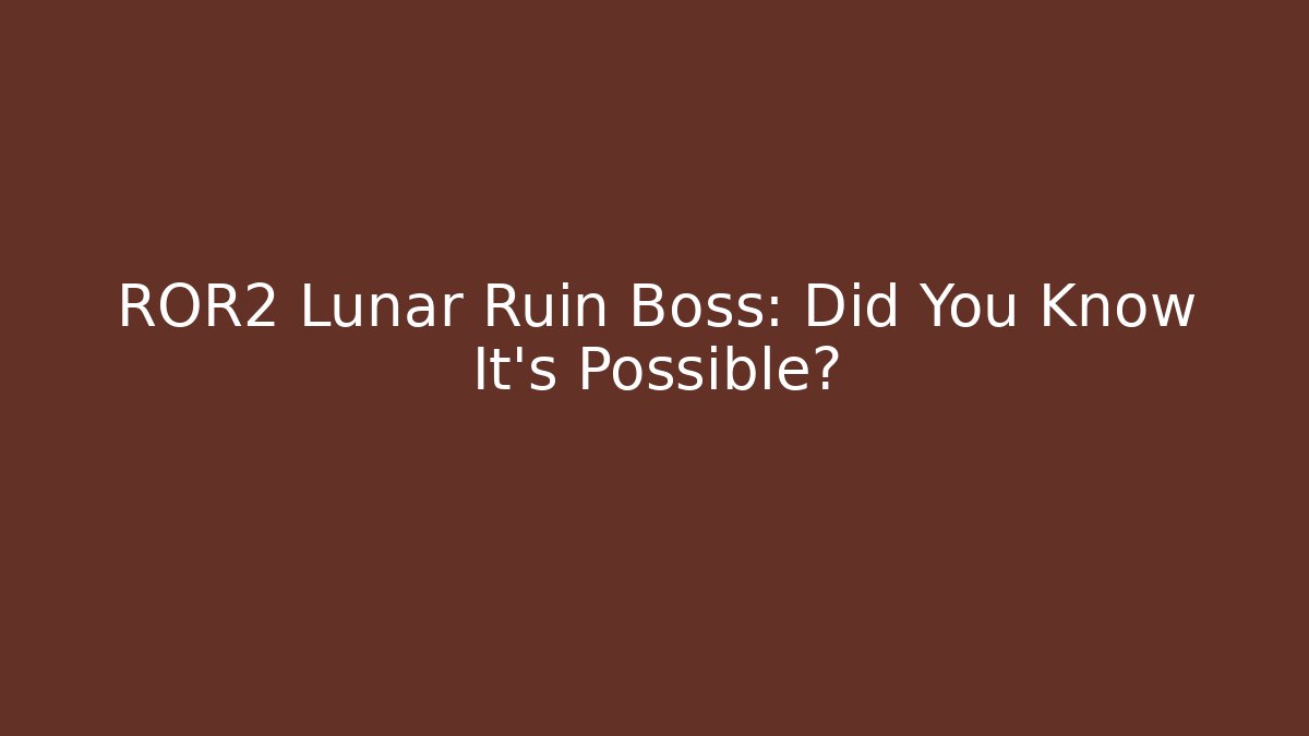 ROR2 Lunar Ruin Boss: Did You Know It's Possible?