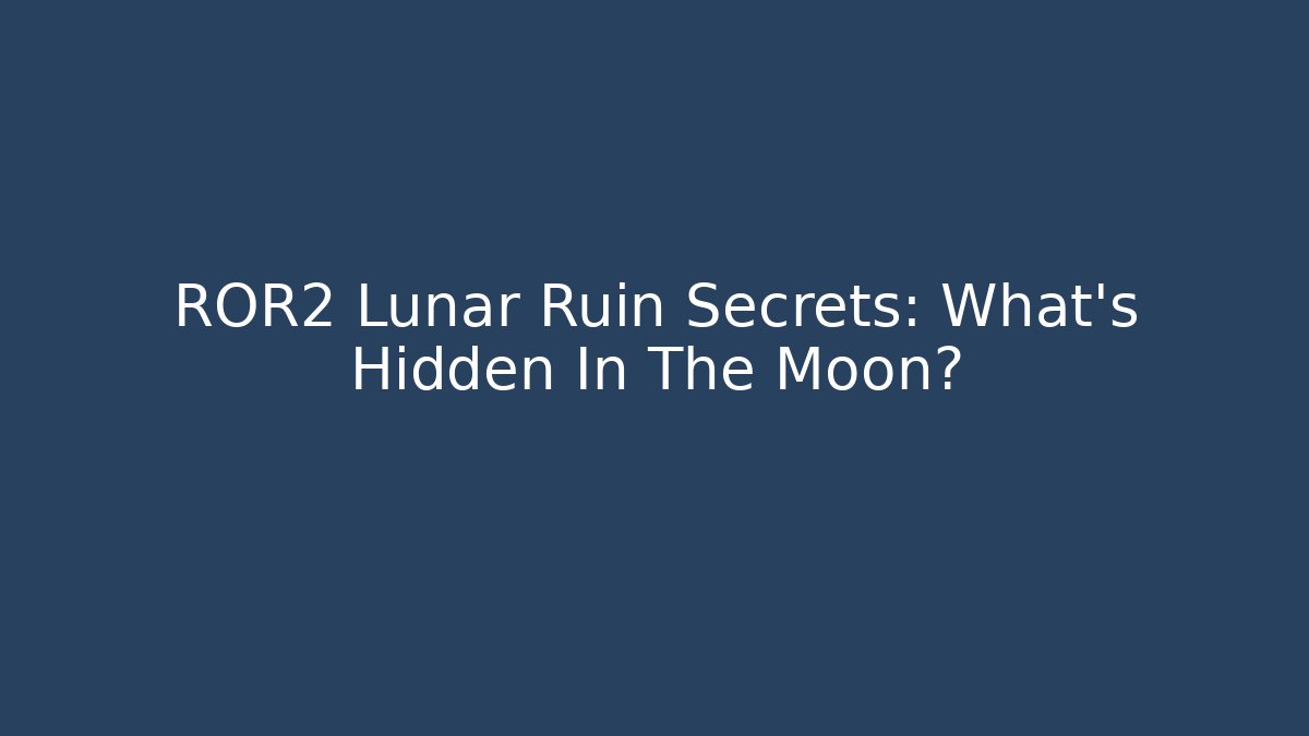 ROR2 Lunar Ruin Secrets: What's Hidden In The Moon?