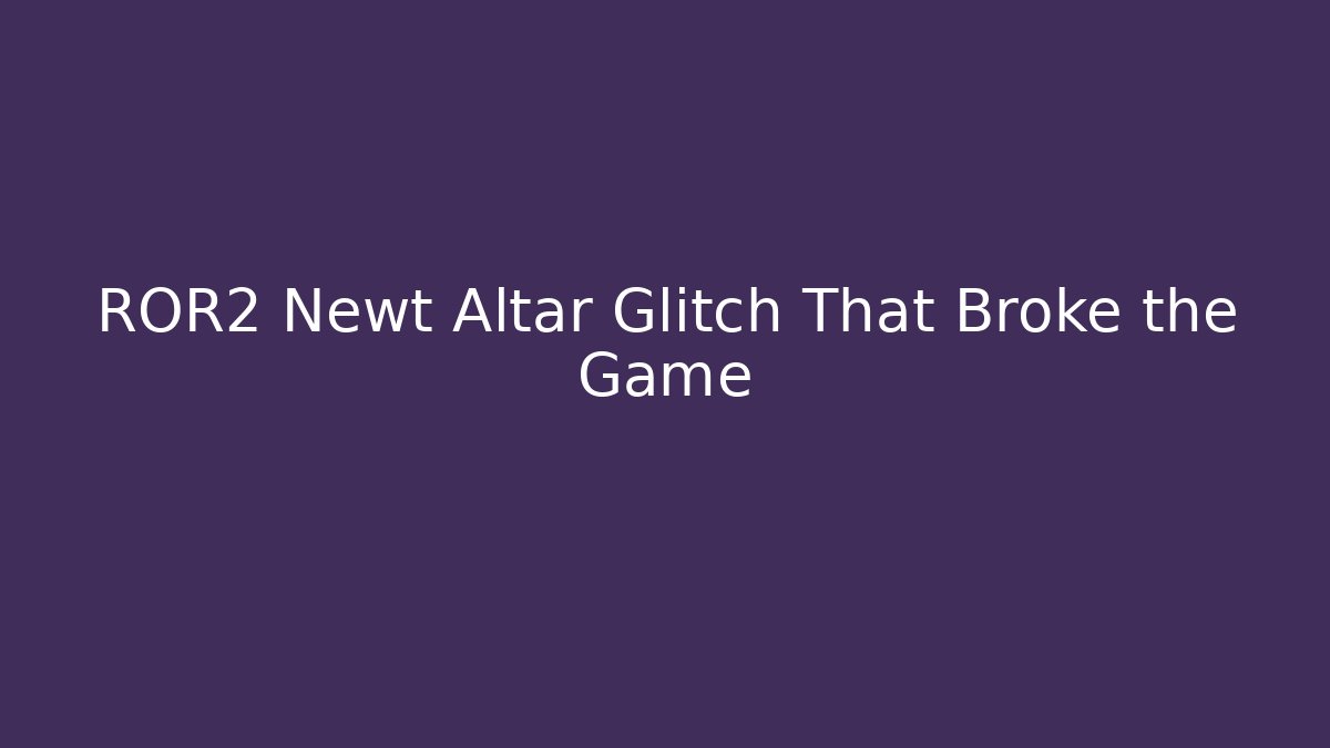 ROR2 Newt Altar Glitch That Broke the Game