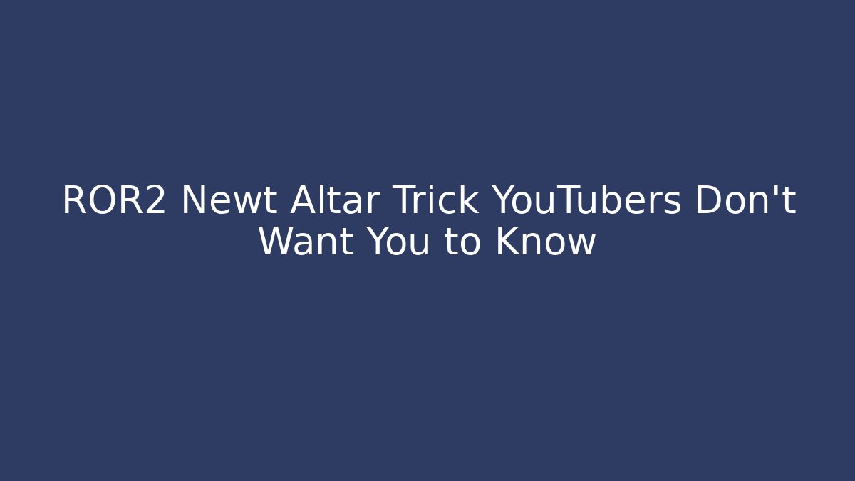 ROR2 Newt Altar Trick YouTubers Don't Want You to Know