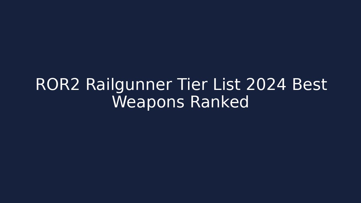 ROR2 Railgunner Tier List 2024 Best Weapons Ranked - Critter Realm