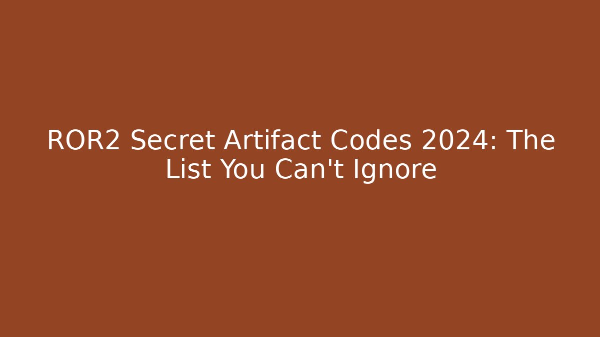 ROR2 Secret Artifact Codes 2024: The List You Can't Ignore