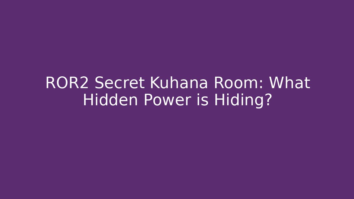 ROR2 Secret Kuhana Room: What Hidden Power is Hiding?