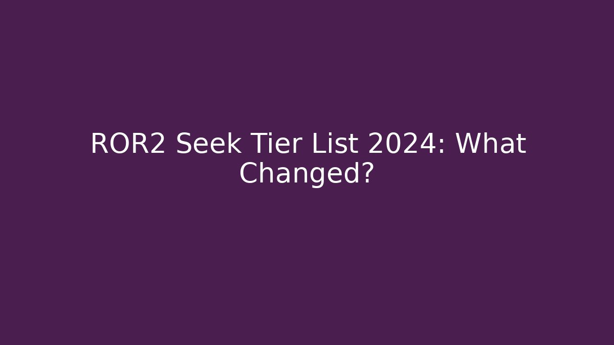 ROR2 Seek Tier List 2024: What Changed?