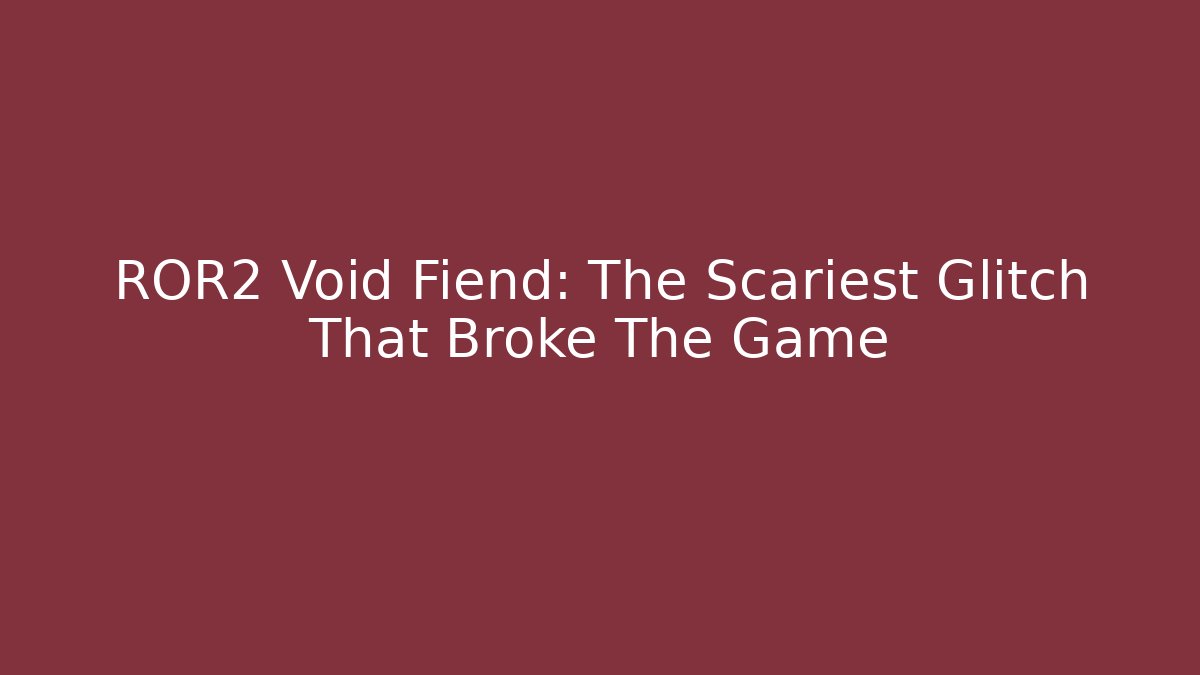 ROR2 Void Fiend: The Scariest Glitch That Broke The Game