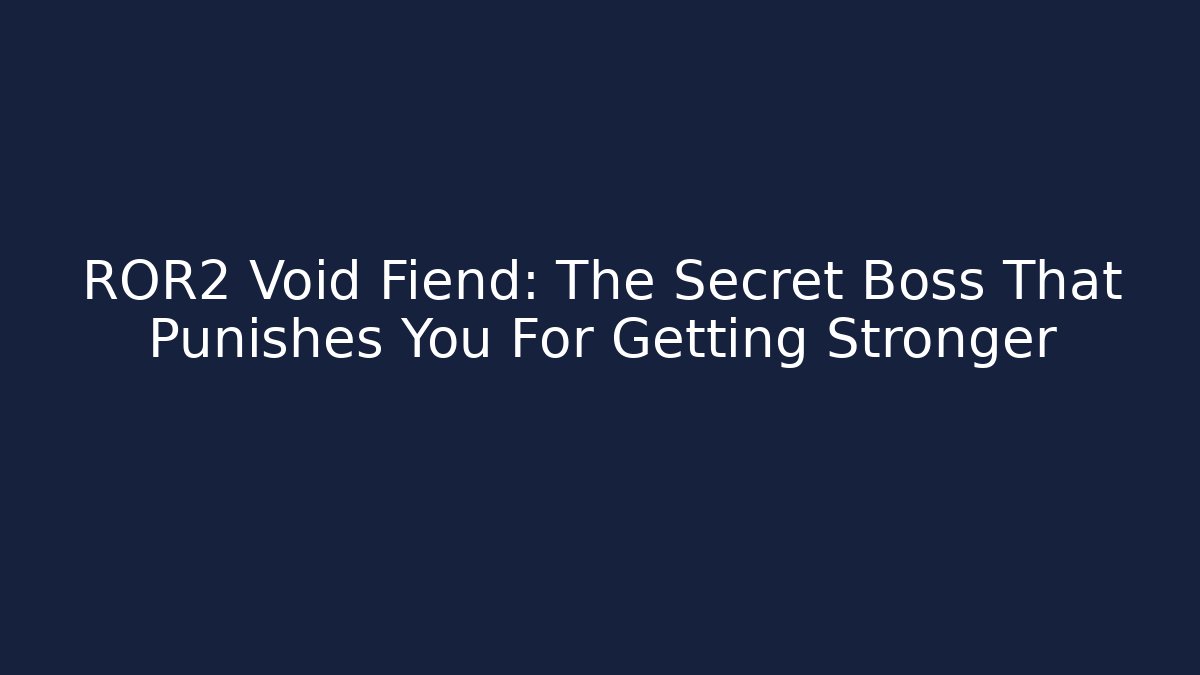 ROR2 Void Fiend: The Secret Boss That Punishes You For Getting Stronger