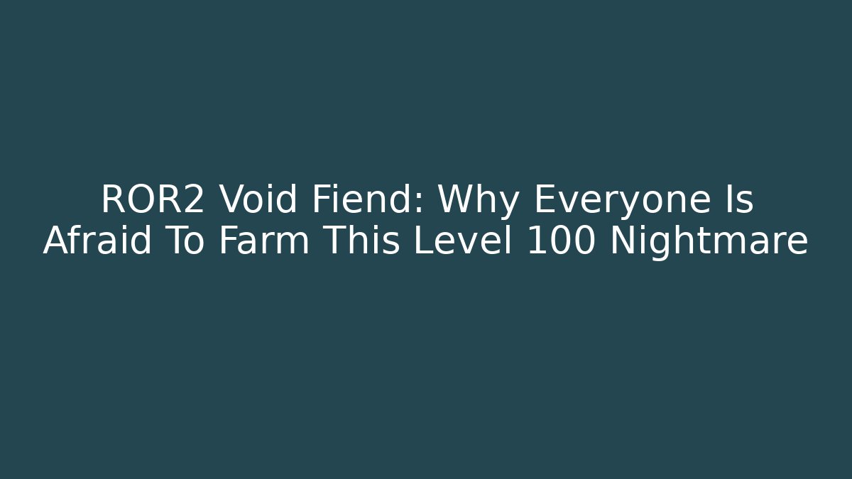 ROR2 Void Fiend: Why Everyone Is Afraid To Farm This Level 100 Nightmare