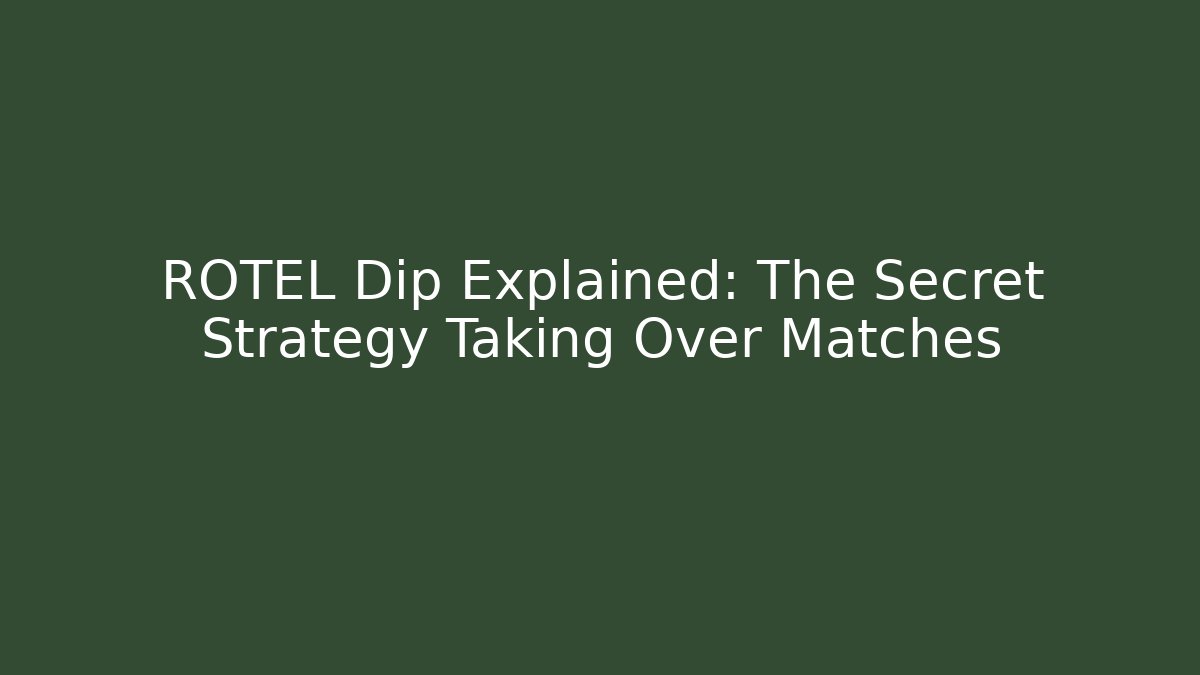 ROTEL Dip Explained: The Secret Strategy Taking Over Matches