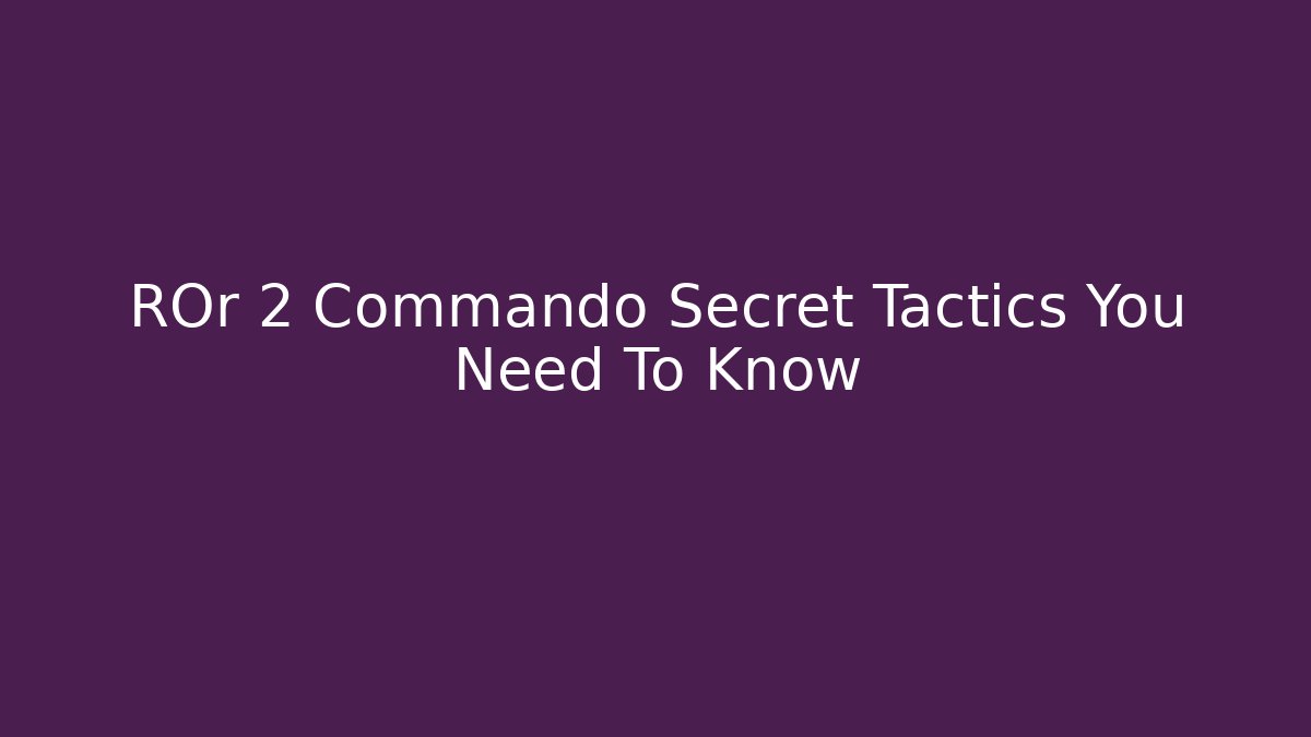 ROr 2 Commando Secret Tactics You Need To Know - Critter Realm