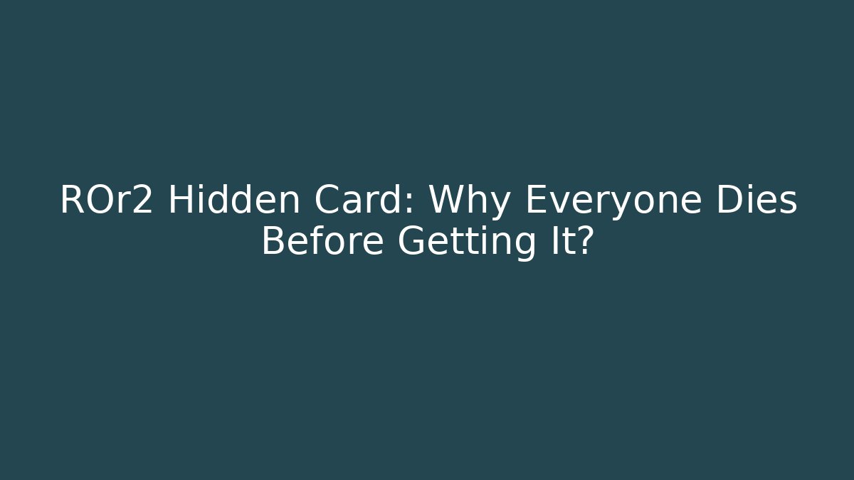 ROr2 Hidden Card: Why Everyone Dies Before Getting It? - Critter Realm