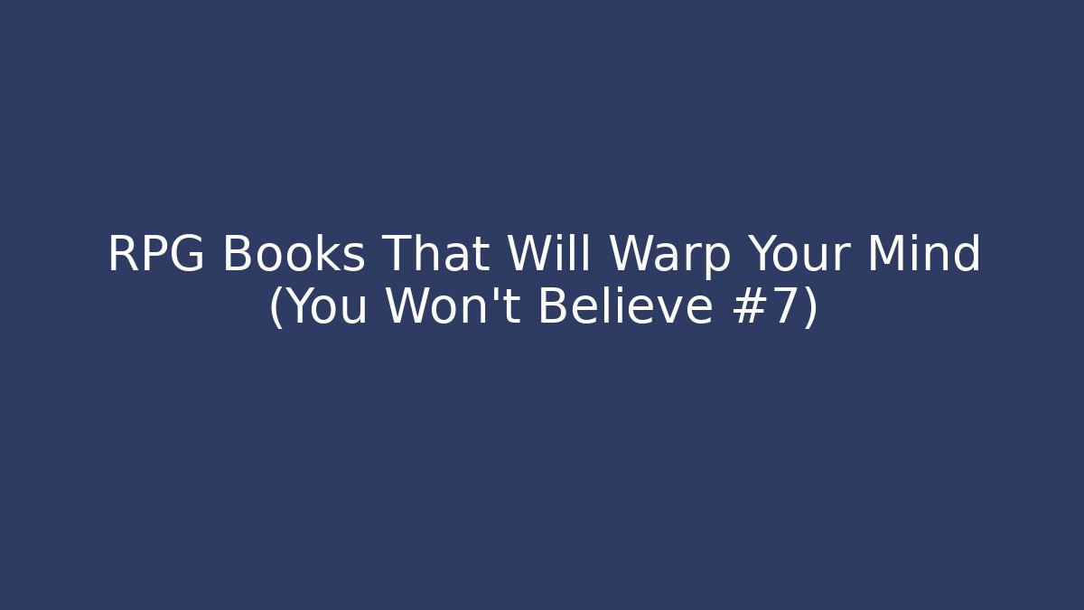 RPG Books That Will Warp Your Mind (You Won't Believe #7)