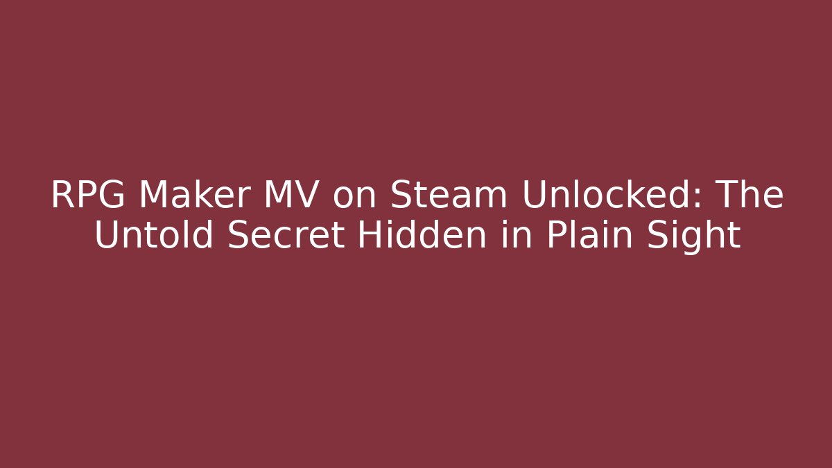 RPG Maker MV on Steam Unlocked: The Untold Secret Hidden in Plain Sight