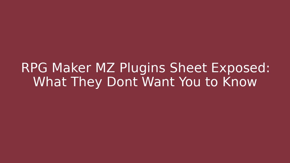 RPG Maker MZ Plugins Sheet Exposed: What They Dont Want You to Know