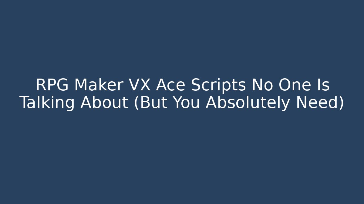 RPG Maker VX Ace Scripts No One Is Talking About (But You Absolutely Need) - Critter Realm
