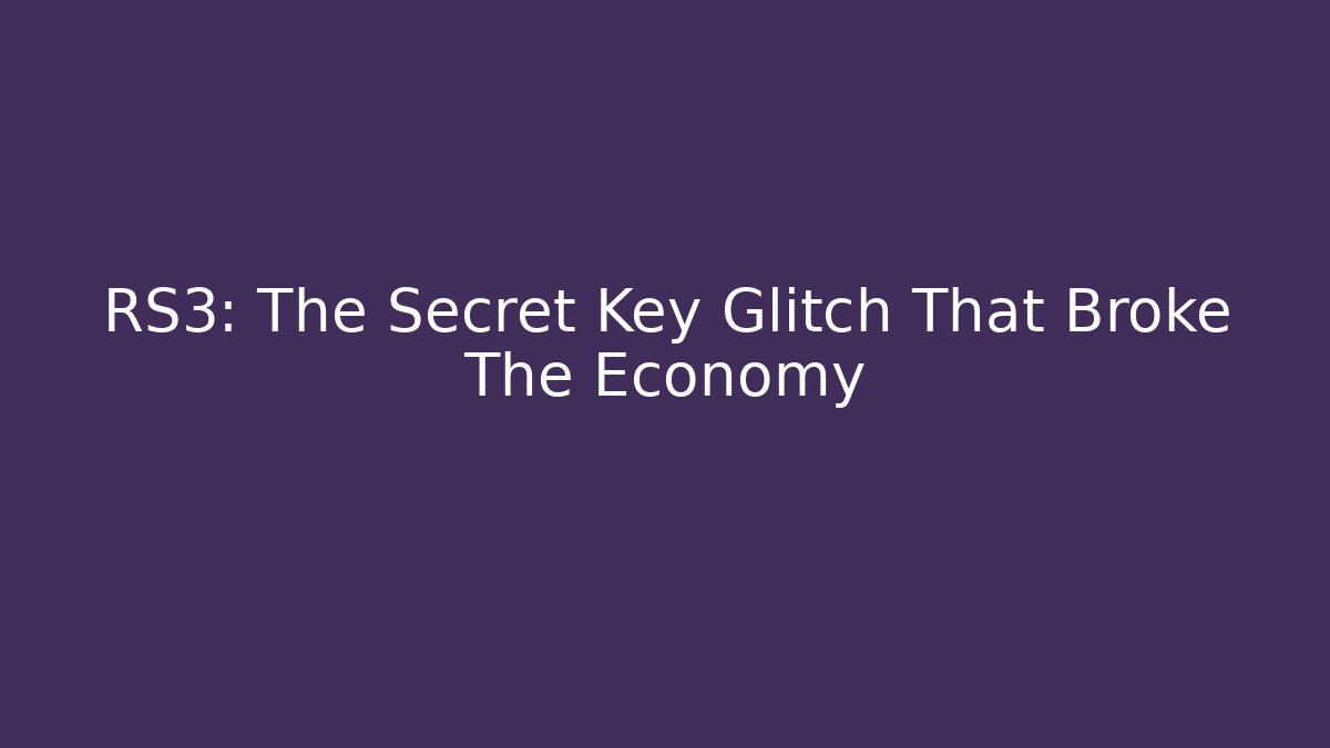 RS3: The Secret Key Glitch That Broke The Economy