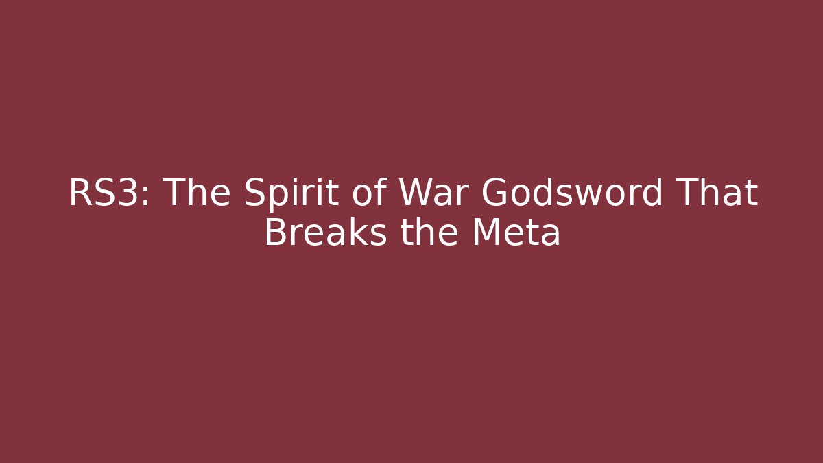 RS3: The Spirit of War Godsword That Breaks the Meta