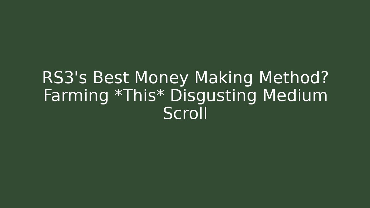 RS3’s Best Money Making Method? Farming *This* Disgusting Medium Scroll