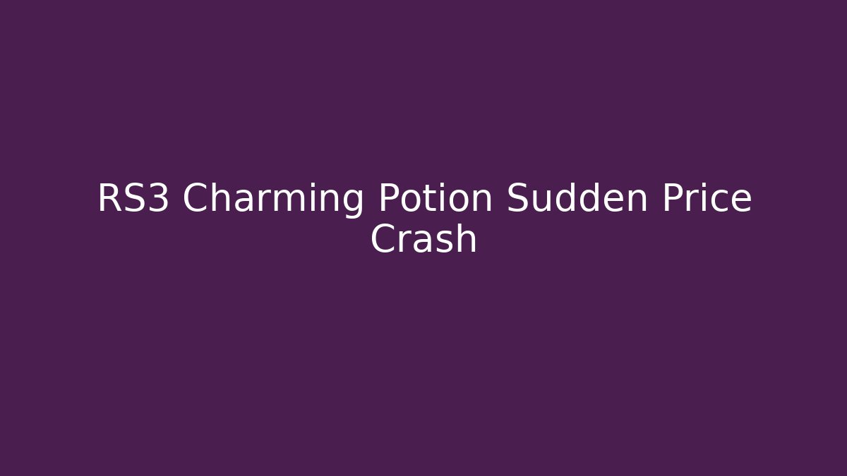 RS3 Charming Potion Sudden Price Crash