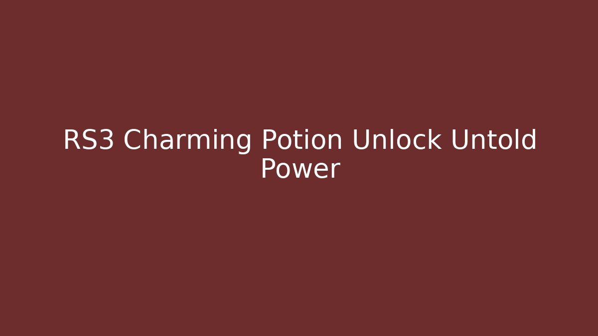 RS3 Charming Potion Unlock Untold Power