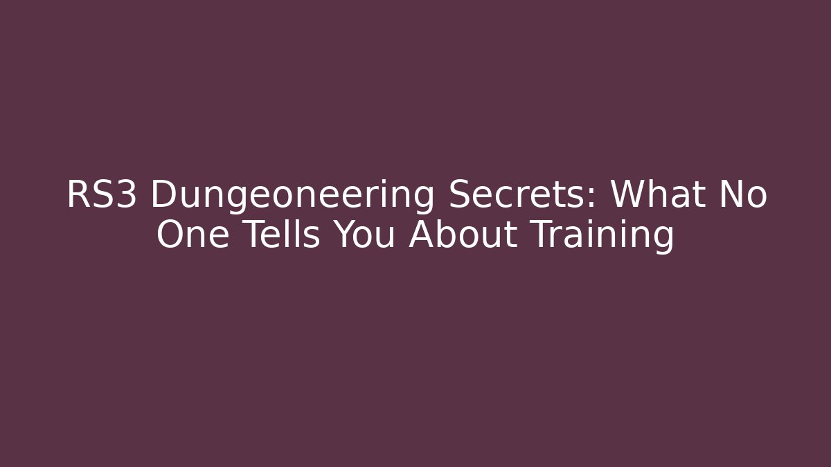 RS3 Dungeoneering Secrets: What No One Tells You About Training
