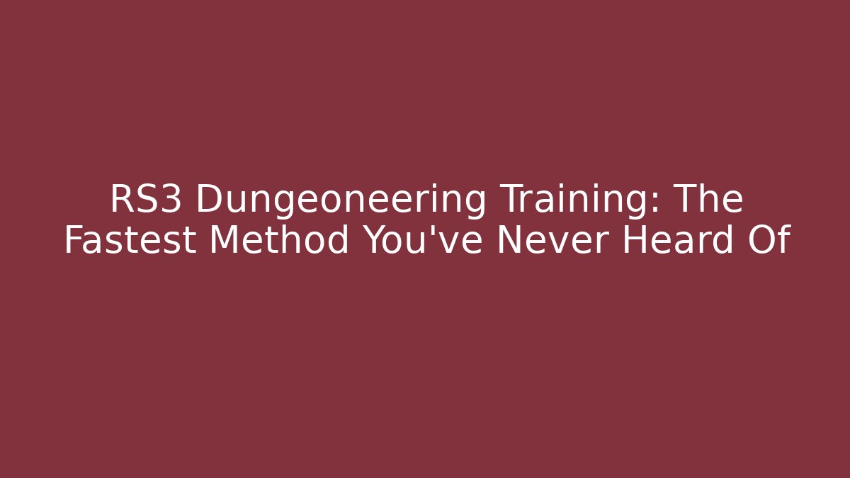 RS3 Dungeoneering Training: The Fastest Method You’ve Never Heard Of