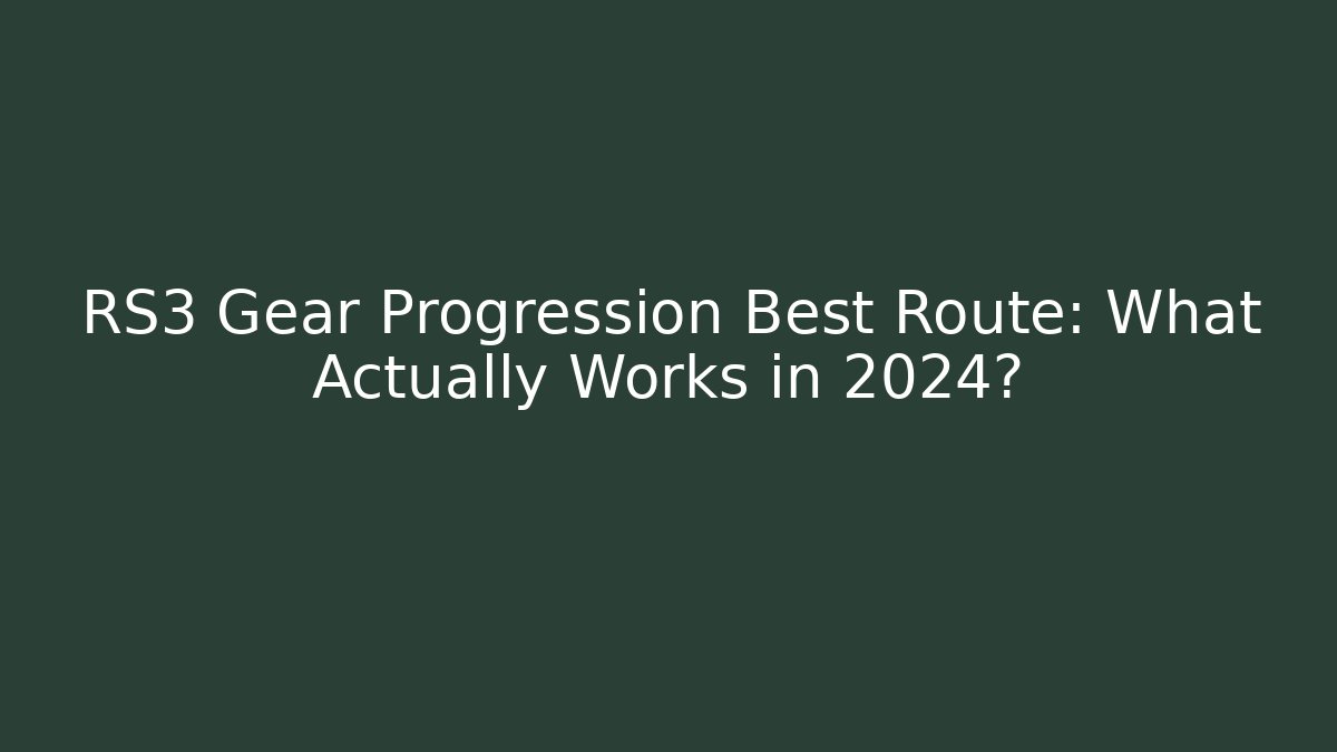 RS3 Gear Progression Best Route: What Actually Works in 2024?