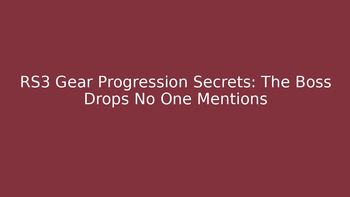 RS3 Gear Progression Secrets: The Boss Drops No One Mentions