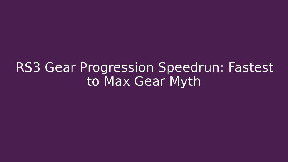 RS3 Gear Progression Speedrun: Fastest to Max Gear Myth