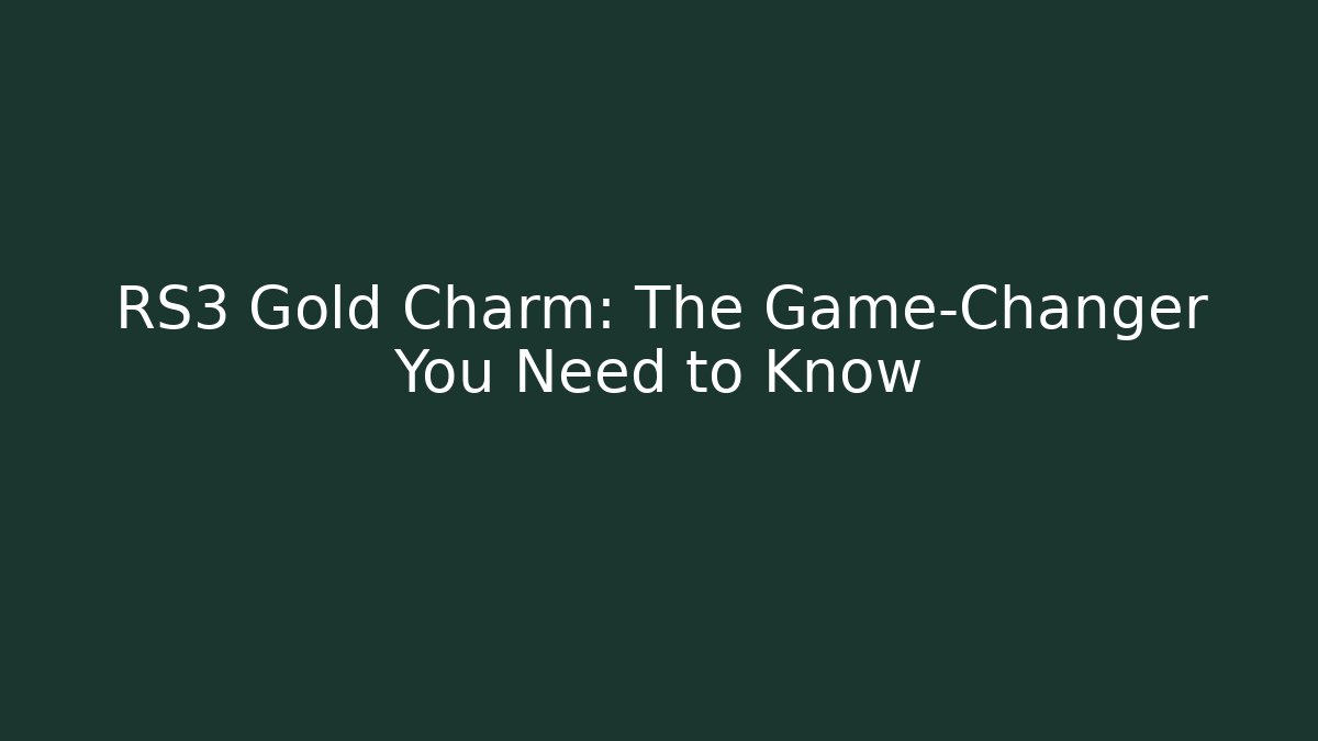 RS3 Gold Charm: The Game-Changer You Need to Know