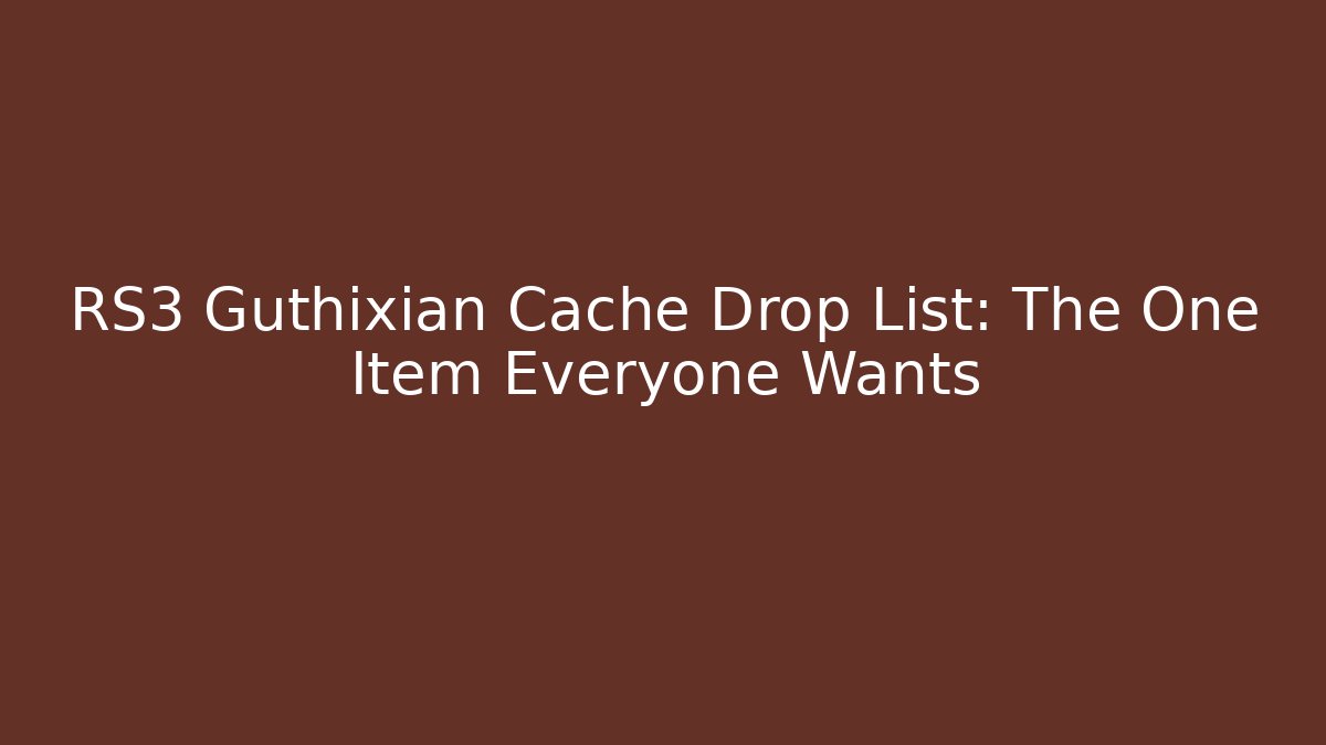 RS3 Guthixian Cache Drop List: The One Item Everyone Wants