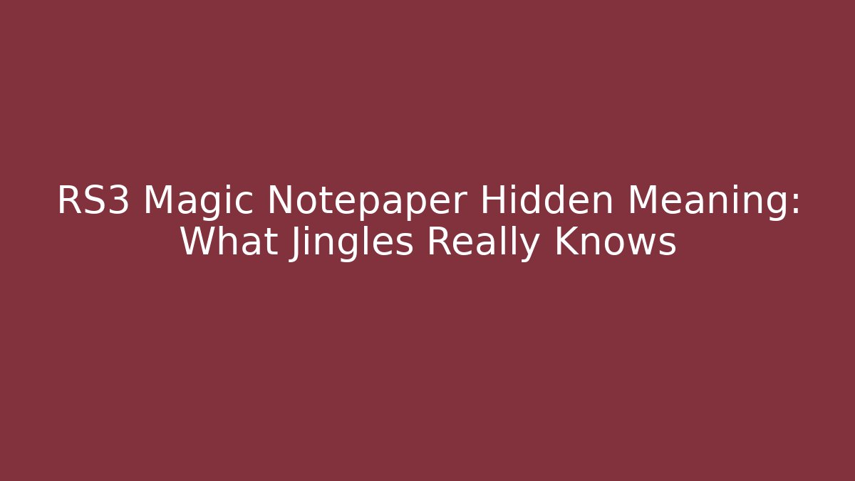 RS3 Magic Notepaper Hidden Meaning: What Jingles Really Knows