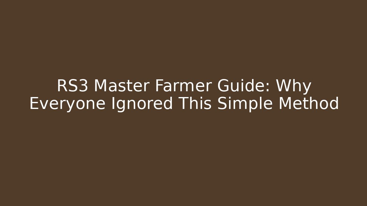 RS3 Master Farmer Guide: Why Everyone Ignored This Simple Method